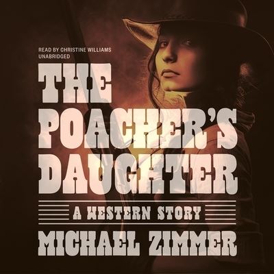 The Poacher's Daughter Lib/E - Michael Zimmer - Muzyka - Blackstone Western - 9781504657402 - 8 grudnia 2015