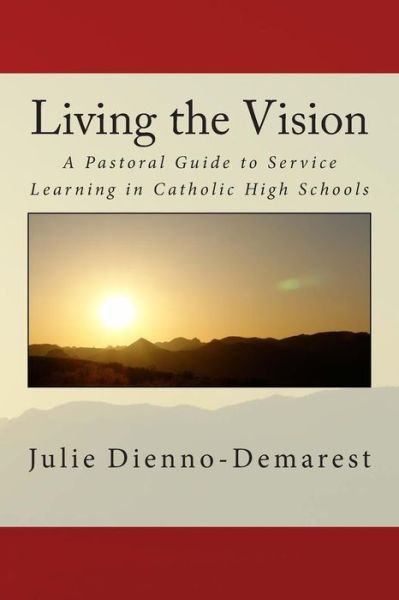 Cover for Juile Dienno-demarest · Living the Vision: a Pastoral Guide to Service Learning in Catholic High Schools (Paperback Book) (2008)