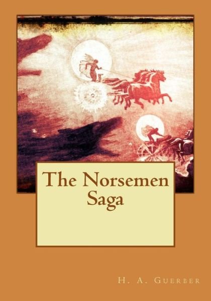 The Norsemen Saga - H a Guerber - Books - Createspace - 9781511785402 - April 19, 2015