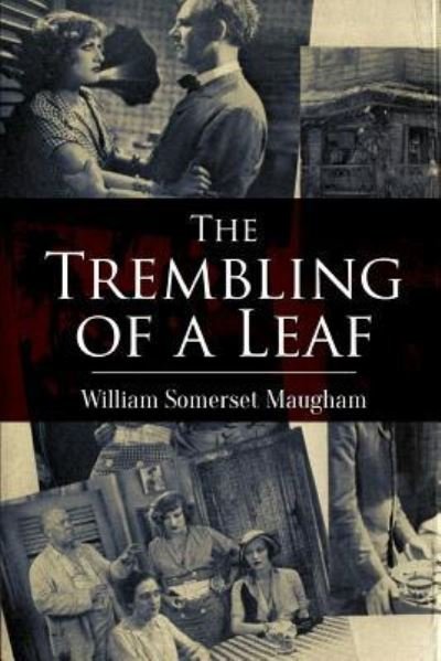 The Trembling of a Leaf: Little Stories of the South Sea Islands - William Somerset Maugham - Kirjat - Createspace - 9781512072402 - torstai 7. toukokuuta 2015