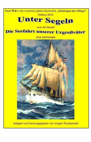 Cover for Urheberrechte Verjaehrt · Unter Segeln Und Mit Dampf - Die Seefahrt Unserer Urgrossvaeter: Band 4-a in Der Maritimen Gelben Buchreihe Bei Juergen Ruszkowski (Paperback Bog) (2015)