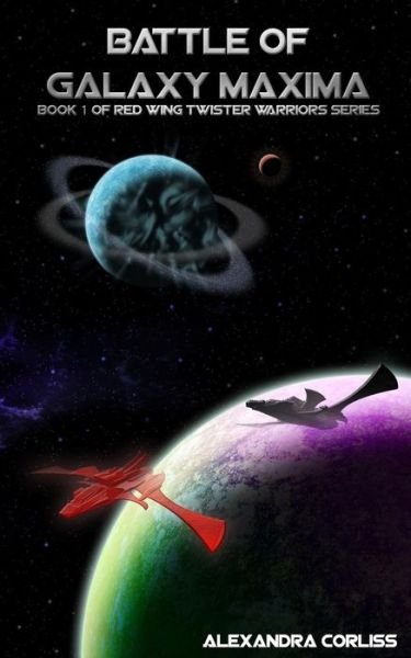 Red Wing Twister Warriors: Battle of Galaxy Maxima - Ms Alexandra Corliss - Bøger - Createspace - 9781515109402 - 5. september 2015