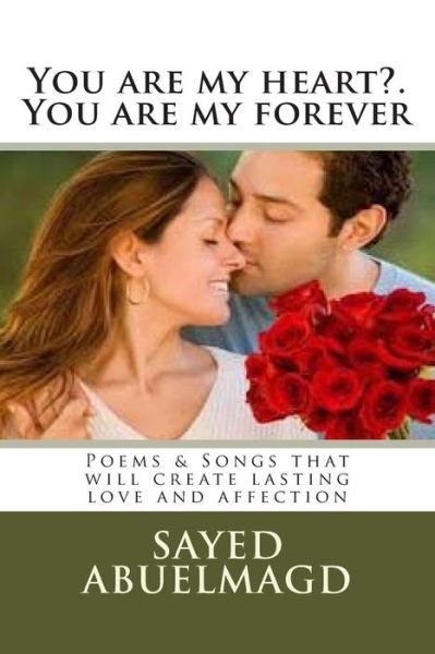Cover for Si Sayed Ibrahim Abuelmagd Dm · You Are My Heart?. You Are My Forever: Poems &amp; Songs That Will Create Lasting Love and Affection (Paperback Bog) (2015)