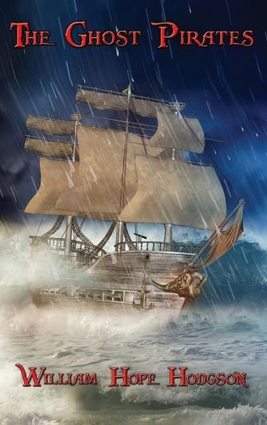 Cover for William Hope Hodgson · The Ghost Pirates (Innbunden bok) (2018)