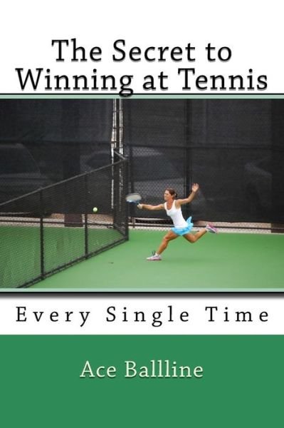 Cover for Ace Ballline · The Secret to Winning at Tennis (Pocketbok) (2015)