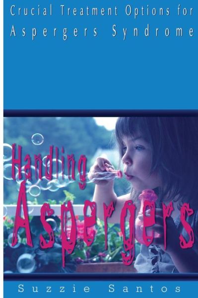 Handling Aspergers - Suzzie Santos - Książki - Createspace Independent Publishing Platf - 9781519763402 - 9 grudnia 2015