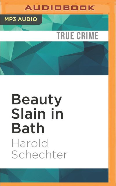 Cover for Harold Schechter · Beauty Slain in Bath (MP3-CD) (2016)