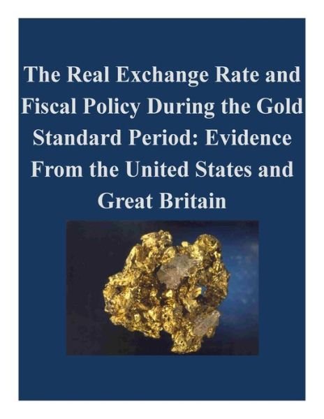 The Real Exchange Rate and Fiscal Policy During the Gold Standard Period - Board of Governors of the Federal Reserve System - Boeken - CreateSpace Independent Publishing Platf - 9781522943402 - 28 december 2015