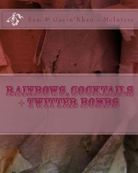 Cover for Sam and Gavin Khan - McIntyre · Rainbows, Cocktails + Twitter Bombs (Paperback Bog) (2016)