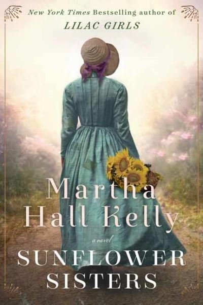 Cover for Martha Hall Kelly · Sunflower Sisters: A Novel (Hardcover Book) (2021)