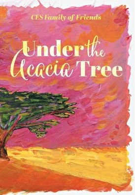 Cover for Ces Family of Friends · Under the Acacia Tree (Hardcover Book) (2020)