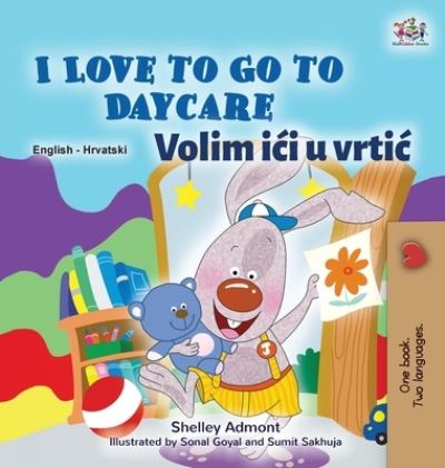 Cover for Shelley Admont · I Love to Go to Daycare (English Croatian Bilingual Book for Kids) (Hardcover Book) (2021)