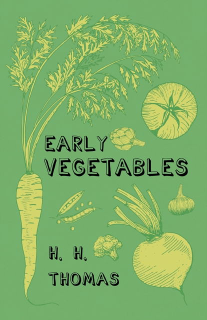 Early Vegetables - H H Thomas - Böcker - Read Books - 9781528714402 - 5 februari 2020