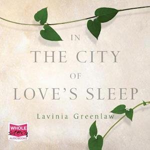 Cover for Lavinia Greenlaw · In the City of Love's Sleep (Audiobook (CD)) [Unabridged edition] (2018)