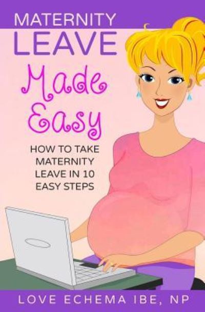 Cover for Love Echema Ibe · Maternity Leave Made Easy (Paperback Book) (2016)