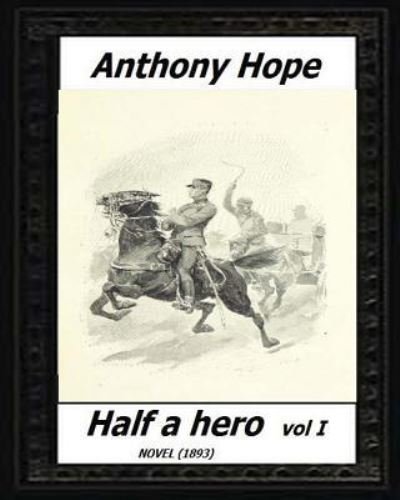 Cover for Anthony Hope · Half a hero (1893) volume I by (Paperback Book) (2016)