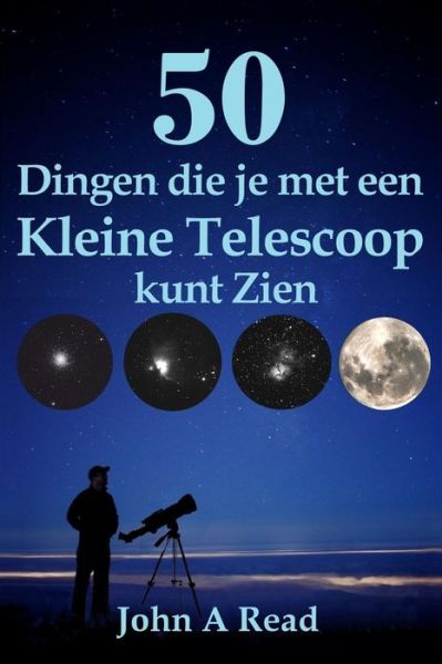 Cover for John Read · 50 Dingen die je met een Kleine Telescoop kunt Zien (Paperback Book) (2016)