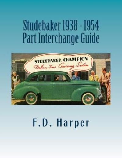 Cover for F D Harper · Studebaker 1938 - 1954 Part Interchange Guide (Paperback Book) (2016)