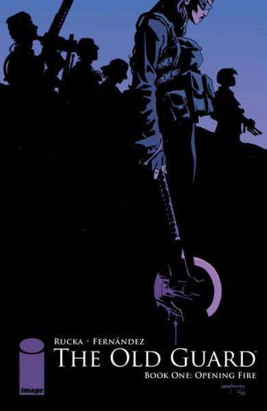 The Old Guard Book One: Opening Fire - Greg Rucka - Libros - Image Comics - 9781534302402 - 29 de agosto de 2017