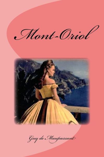 Mont-Oriol - Guy de Maupassant - Books - CreateSpace Independent Publishing Platf - 9781535590402 - July 29, 2016