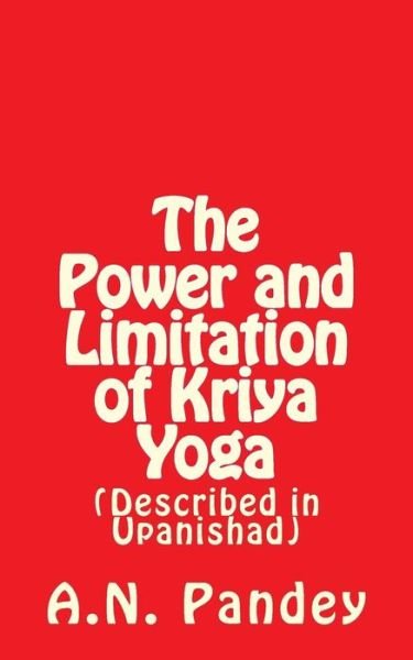 Cover for Amrendra Narayan Pandey · The Power and Limitation of Kriya Yoga (Paperback Bog) (2016)