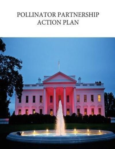 Cover for Executive Office of the President · Pollinator Partnership Action Plan (Paperback Bog) (2016)