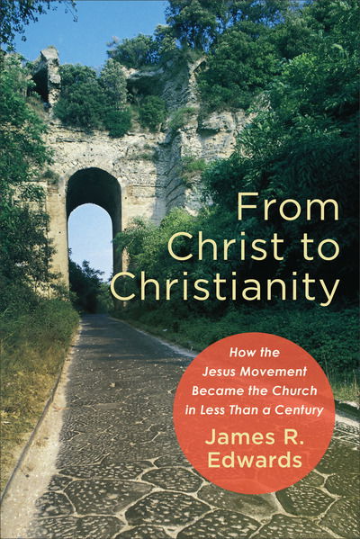 Cover for James R. Edwards · From Christ to Christianity – How the Jesus Movement Became the Church in Less Than a Century (Pocketbok) (2021)