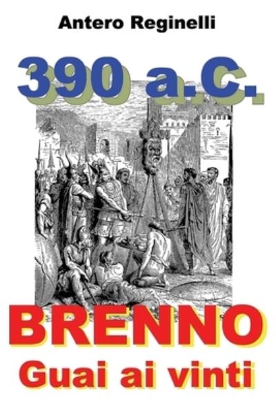 Cover for Antero Reginelli · 390 A.C. BRENNO. Guai ai vinti (Paperback Book) (2017)