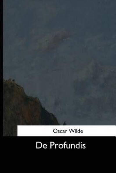 De Profundis - Oscar Wilde - Bøker - Createspace Independent Publishing Platf - 9781544611402 - 16. mars 2017