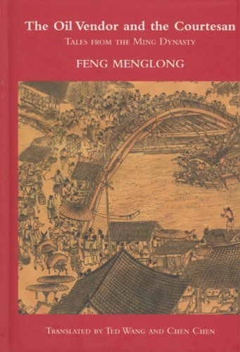 Cover for Feng Menglong · The Oil Vendor and the Courtesan: Tales from the Ming Dynasty (Hardcover Book) (2007)