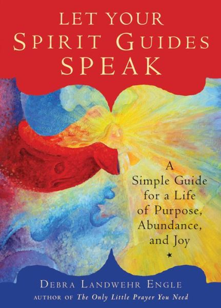 Cover for Engle, Debra (Debra Engle) · Let Your Spirit Guides Speak: A Simple Guide for a Life of Purpose, Abundance, and Joy (Paperback Book) (2016)