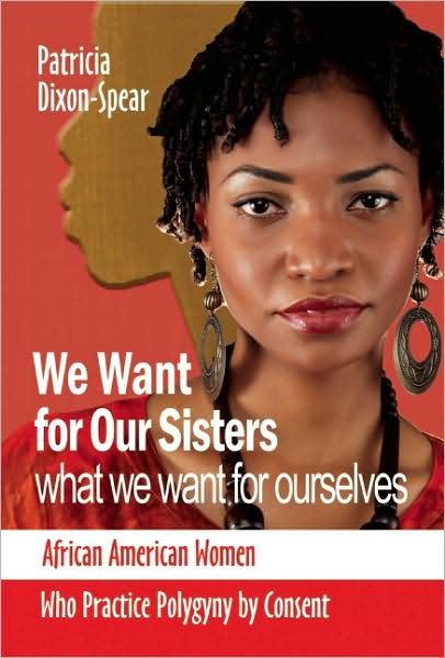 We Want for Our Sisters What We Want for Ourselves: African American Women Who Practice Polygyny by Consent - Patricia Dixon - Książki - Black Classic Press, Inprint Editions - 9781580730402 - 30 czerwca 2009