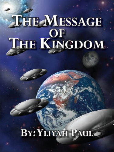 The Message of the Kingdom - Yliyah Paul - Bücher - AuthorHouse - 9781585003402 - 20. Januar 2000