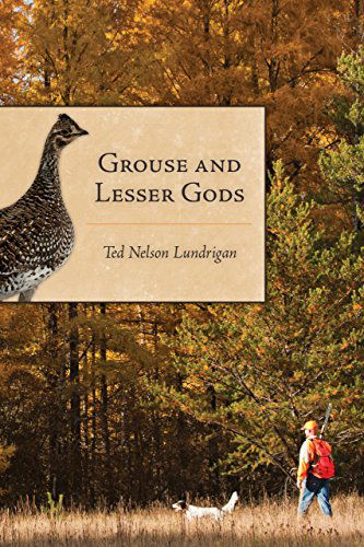 Cover for Ted Lundrigan · Grouse and Lesser Gods (Paperback Book) (2015)