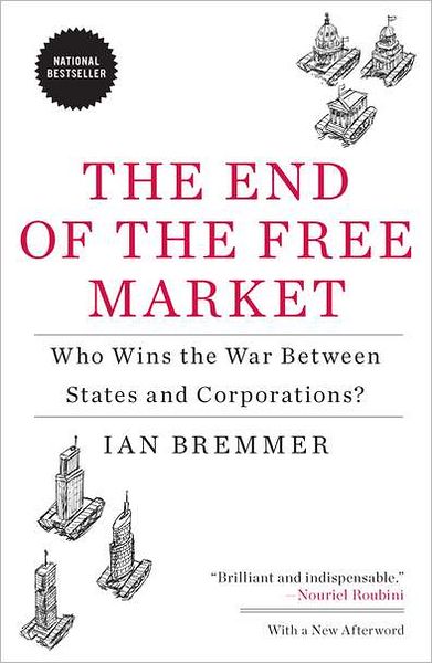 Cover for Ian Bremmer · The End of the Free Market: Who Wins the War Between States and Corporations? (Pocketbok) (2012)