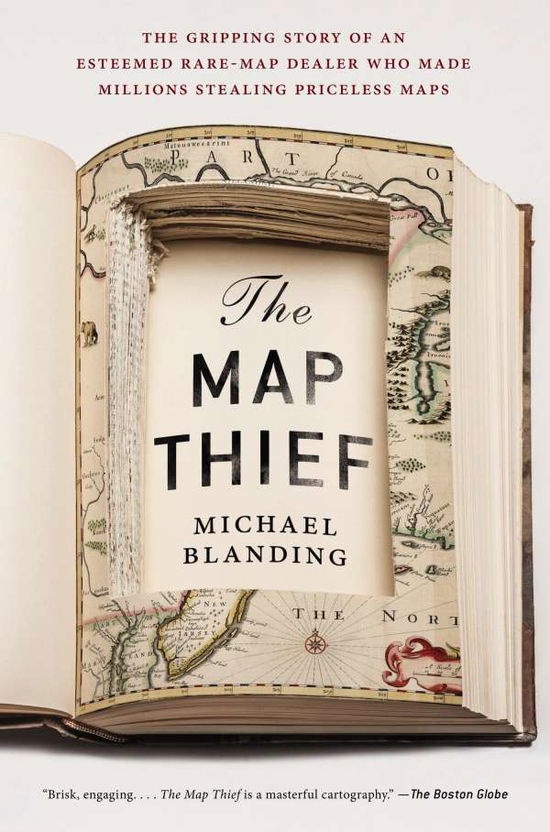 The Map Thief: The Gripping Story of an Esteemed Rare Map Dealer Who Made Millions Stealing Priceless Maps - Michael Blanding - Books - Penguin Putnam Inc - 9781592409402 - June 2, 2015