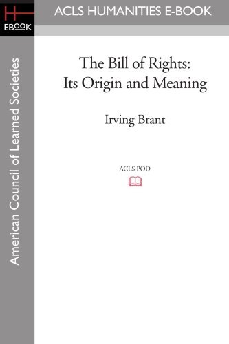 The Bill of Rights: Its Origin and Meaning - Irving Brant - Books - ACLS Humanities E-Book - 9781597404402 - November 7, 2008