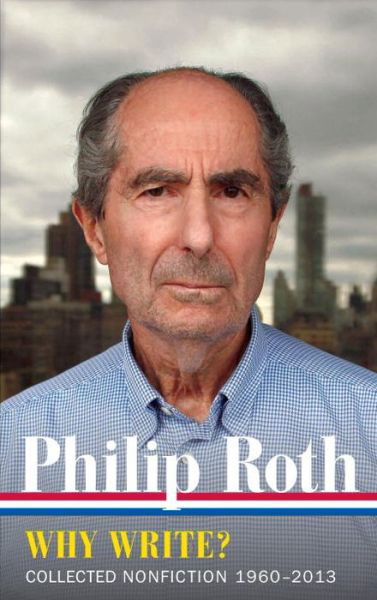 Philip Roth: Why Write? Collected Nonfiction 1960-2014 - Philip Roth - Livros - The Library of America - 9781598535402 - 12 de setembro de 2017