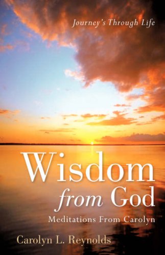 Cover for Carolyn L Reynolds · Wisdom from God-meditations from Carolyn (Pocketbok) (2007)