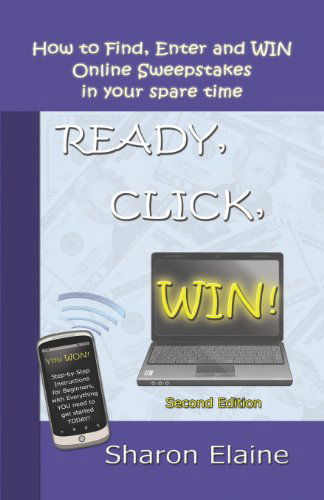 Cover for Sharon Elaine · Ready, Click, Win! How to Find, Enter and Win Online Sweepstakes (Paperback Book) (2007)