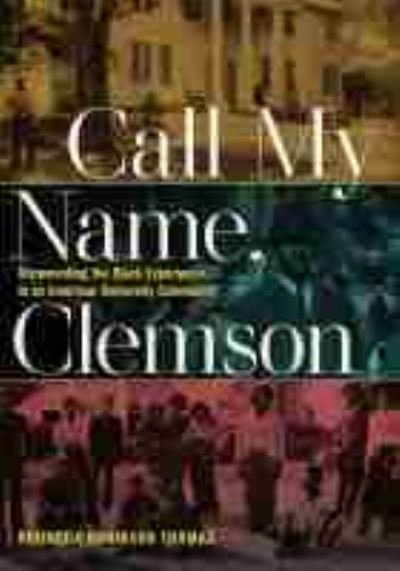 Call My Name, Clemson: Documenting the Black Experience in an American University Community - Humanities and Public Life - Rhondda Robinson Thomas - Kirjat - University of Iowa Press - 9781609387402 - maanantai 30. marraskuuta 2020