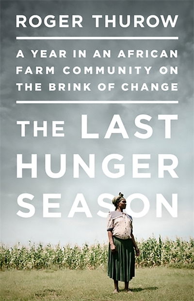 Cover for Roger Thurow · The Last Hunger Season: A Year in an African Farm Community on the Brink of Change (Paperback Book) [First Trade Paper edition] (2013)