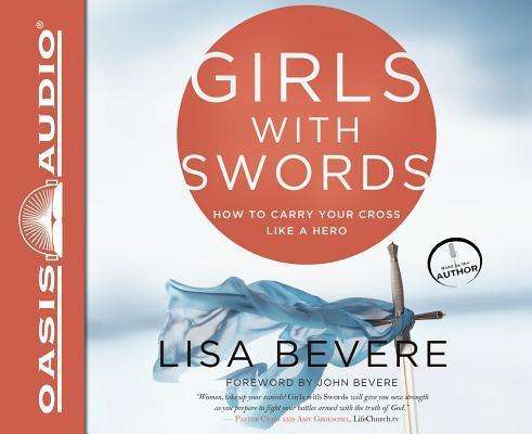 Girls with Swords: How to Carry Your Cross Like a Hero - Lisa Bevere - Music - Oasis Audio - 9781613755402 - May 28, 2013