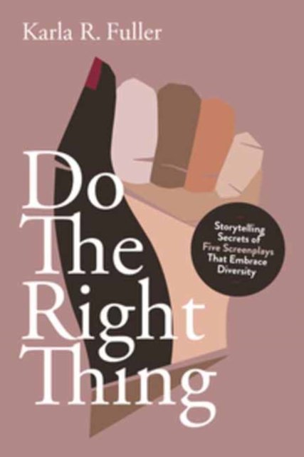 Cover for Karla Rae Fuller · Do the Right Thing: Five Screenplays that Embrace Diversity (Paperback Book) (2022)