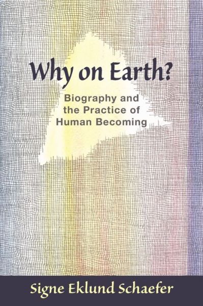 Cover for Signe Eklund Schaefer · Why on Earth?: Biography and the Practice of Human Becoming (Paperback Book) (2013)