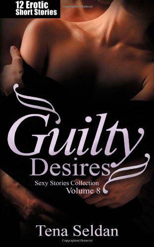 Cover for Tena Seldan · Guilty Desires: 12 Erotic Short Stories (Sexy Stories Collection) (Volume 8) (Paperback Book) (2014)
