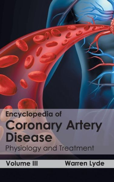 Cover for Warren Lyde · Encyclopedia of Coronary Artery Disease: Volume III (Physiology and Treatment) (Hardcover Book) (2015)