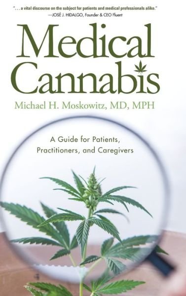 Cover for Michael H Moskowitz MD · Medical Cannabis A Guide for Patients, Practitioners, and Caregivers (Hardcover Book) (2017)