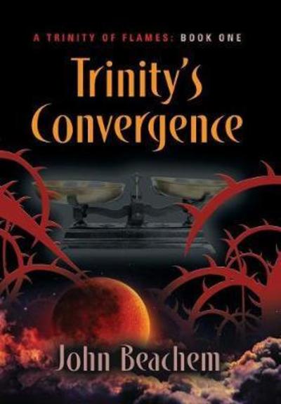 Cover for John Beachem · Trinity's Convergence - Trinity of Flames (Hardcover Book) (2017)