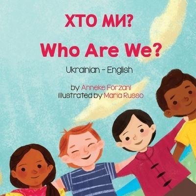 Cover for Anneke Forzani · Who Are We? (Ukrainian-English): &amp;#1061; &amp;#1058; &amp;#1054; &amp;#1052; &amp;#1048; ? - Language Lizard Bilingual Living in Harmony (Taschenbuch) (2022)